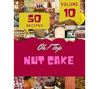 Oh! Top 50 Nut Cake Recipes Volume 10: The Best-Ever Of Nut Cake Cookbook