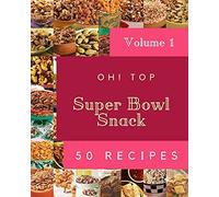 Oh! Top 50 Super Bowl Snack Recipes Volume 1: Enjoy Everyday With Super Bowl Snack Cookbook!
