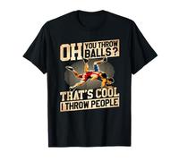 Oh tu lances des balles, C'est Cool, Je Lance des Gens Qui Luttent T-Shirt