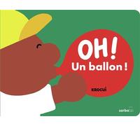 Oh un ballon ! - Krocui - Sarbacane - cartonné - Album jeunesse