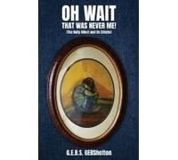 Oh Wait; That Was Never Me!: "The Bully Affect And Its Effects" Paperback Book By G.E.B.S. Shelton