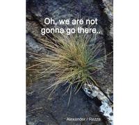 Oh, We Are Not Gonna Go There