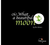 Oh ! What a beautiful moon - bilingue anglais