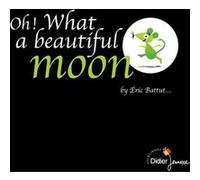 Oh ! What a beautiful moon - bilingue anglais Eric Battut (Illustration), Eric Battut (Auteur)