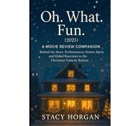 Oh. What. Fun. (2025) - A Movie Review Companion: Behind the Story, Performances, Festive Spirit, and Global Reactions to the Christmas Comedy Release