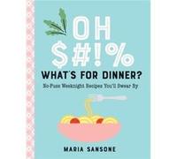 Oh Whats for Dinner by Maria Sansone Maria Sansone (Auteur)