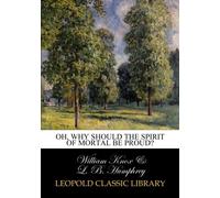 Oh, why should the spirit of mortal be proud?