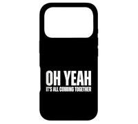 Oh Yeah, It's All Coming Together Grand Texte Blanc Coque pour iPhone 17 Pro