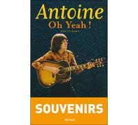 Oh Yeah ! Souvenirs 1944-1974 - Antoine - Arthaud - broché - Récit