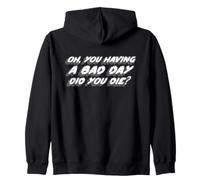 Oh, You Having a Bad Day Did You Die? | Hungover Sweat à Capuche