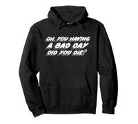 Oh, You Having a Bad Day Did You Die? | Hungover Sweat à Capuche
