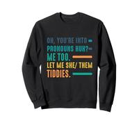 Oh You'Re Into Pronoms Huh Me-Too Let Me She Them-Tiddies Sweatshirt