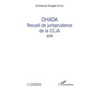 OHADA Recueil de jurisprudence de la CCJA 2015 - Douglas emmanuel Fotso - L'harmattan - broché - Etude