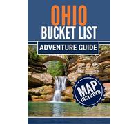 Ohio Bucket List Adventure Guide: 101 Must-Do Experiences Across the Buckeye State, From Waterfalls and Wineries to Hidden Small-Town Gems