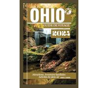 OHIO GUIDE DE VOYAGE2024: Explorez les meilleurs sentiers de randonnée,attractions, restaurants et merveilles naturelles dans un pays réputé pour ses ... en pleinairetsesdivertissements enfamille.