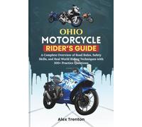 Ohio Motorcycle Rider’s Guide: A Complete Overview of Road Rules, Safety Skills, and Real World Riding Techniques with 300+ Practice Questions