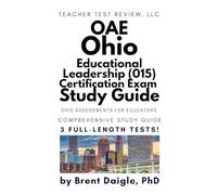 Ohio OAE 015 Educational Leadership Exam Prep: Ohio Principal Licensure Study Guide with 3 Practice Tests, Certification Review, and Constructive ... Leadership Principal Certification Exam Guide