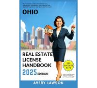 Ohio Real Estate License Handbook 2025: Your Complete Guide to Real Estate Laws, Calculations, Transactions, and Licensing with Updated Regulations and Tips to Ace Your Exam