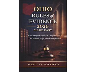 Ohio Rules of Evidence 2026 Made Easy: A Plain-English Guide for Lawyers, Law Students, Judges, and Trial Preparation