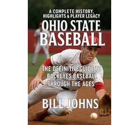 Ohio State Baseball: A Complete History, Highlights & Player Legacy - The Definitive Guide to Buckeyes Baseball Through the Ages
