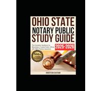 Ohio State Notary Public Study Guide 2025-2026: The Complete Handbook for Becoming a Trusted Public Official with 500+ Practice Questions