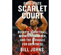 Ohio State - Scarlet Court: Buckeye Basketball, Midwestern Order, and the Struggle for Greatness