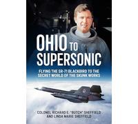 Ohio to Supersonic: Flying the SR-71 Blackbird to the secret world of the Skunk Works