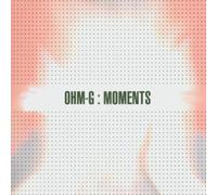 Ohm-G - Moments [Import]