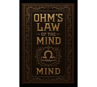 Ohm’s Law of the Mind: A Gothic Manual of Circuits, Mirrors, and Thought