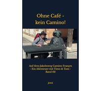 Ohne Café - Kein Camino!: Auf dem Jakobsweg Camino Françes - Ein Abenteuer mit Timo & Tom - Band 02