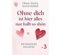 Ohne dich ist hier alles nur halb so schön: Besondere Anlässe #3 Frau Guhl Geschenke