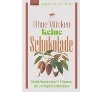 Ohne Mücken keine Schokolade: Verblüffendes über 11 Pflanzen, die uns täglich schmecken