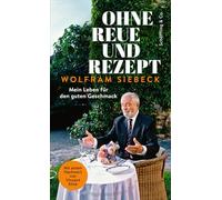 Ohne Reue und Rezept: Mein Leben für den guten Geschmack