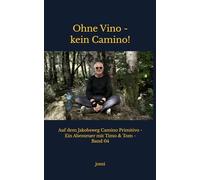 Ohne Vino - kein Camino!: Auf dem Jakobsweg Camino Primitivo - Ein Abenteuer mit Timo & Tom - Band 04