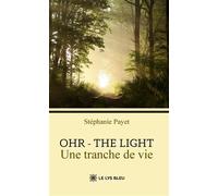 Ohr - The light Une tranche de vie - Stéphanie Payet - Le Lys Bleu - broché - Témoignage