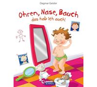Ohren, Nase, Bauch - das hab ich auch!: Pappbilderbuch zum ersten Kennenlernen des eigenen Körpers ab 2 Jahren - Von Gefühlsexpertin Dagmar Geisler - Mit Spiegelfolie