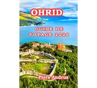 Ohrid Guide De Voyage 2026: Le Guide du visiteur 2026 de la Ohrid Principales attractions, expériences sur les lacs, gastronomie, excursions ... que les voyageurs débutants en Macédoine du N
