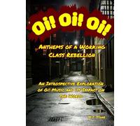 Oi! Oi! Oi! Anthems of a Working Class Rebellion: An Introspective Exploration of Oi! Music and its Impact on the World