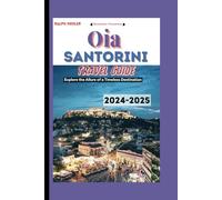 Oia Santorini Greece Travel Guide 2024-2025: Explore the Allure of a Timeless Destination