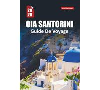 OIA SANTORINI GUIDE DE VOYAGE 2026: Vues au coucher de soleil, promenades sur les falaises, secrets locaux, où séjourner, quoi manger, et comment découvrir Greek Island comme une