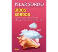 Oídos sordos / Deaf Ears: Un Llamado a Escuchar Las Señales Del Cuerpo Y Encontrar La Verdadera Salud
