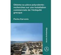 Oikema ou piece polyvalente: recherches sur une installation commerciale de l'Antiquite grecque - [Version Originale] Inconnu (Auteur)