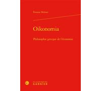 Oikonomia Philosophie grecque de l'économie - Etienne Helmer - Classiques Garnier - relié - Essai