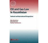 Oil And Gas Law In Kazakhstan: National And International Perspectives