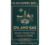 Oil and Gas: Seven Things You Should Know