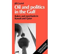 Oil and Politics in the Gulf: Rulers and Merchants in Kuwait and Qatar