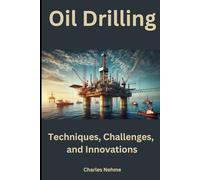 Oil Drilling: Techniques, Challenges, and Innovations