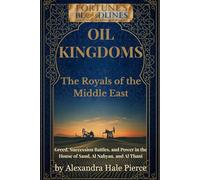 OIL KINGDOMS: The Royals of the Middle East: Greed, Succession Battles, and Power in the House of Saud, Al Nahyan, and Al Thani