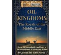 OIL KINGDOMS: The Royals of the Middle East: Greed, Succession Battles, and Power in the House of Saud, Al Nahyan, and Al Thani