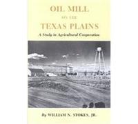 Oil Mill on the Texas Plains William N. Stokes (Auteur)